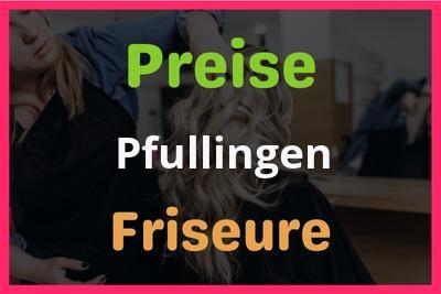 Preise Pfullingen Friseur