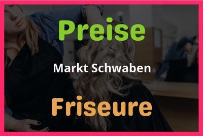 Preise Markt Schwaben Friseur