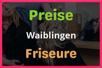 Preise Waiblingen Friseur